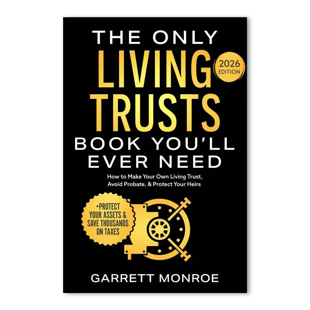 The Only Living Trust Book You’ll Ever Need 2026 Edition - Guide to Creating a Living Trust, Avoiding Probate & Protecting Heirs