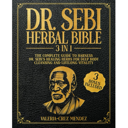 The Dr. Sebi Herbal Bible [3-in-1] – Complete Guide to Healing Herbs & Full Body Detoxification