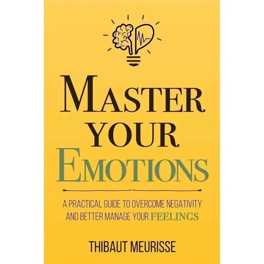 Master Your Emotions by Thibaut Meurisse – Overcome Negativity & Better Manage Your Feelings, English Original Novel