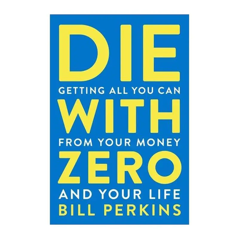 Die with Zero – Getting All You Can from Your Money and Life, English Book